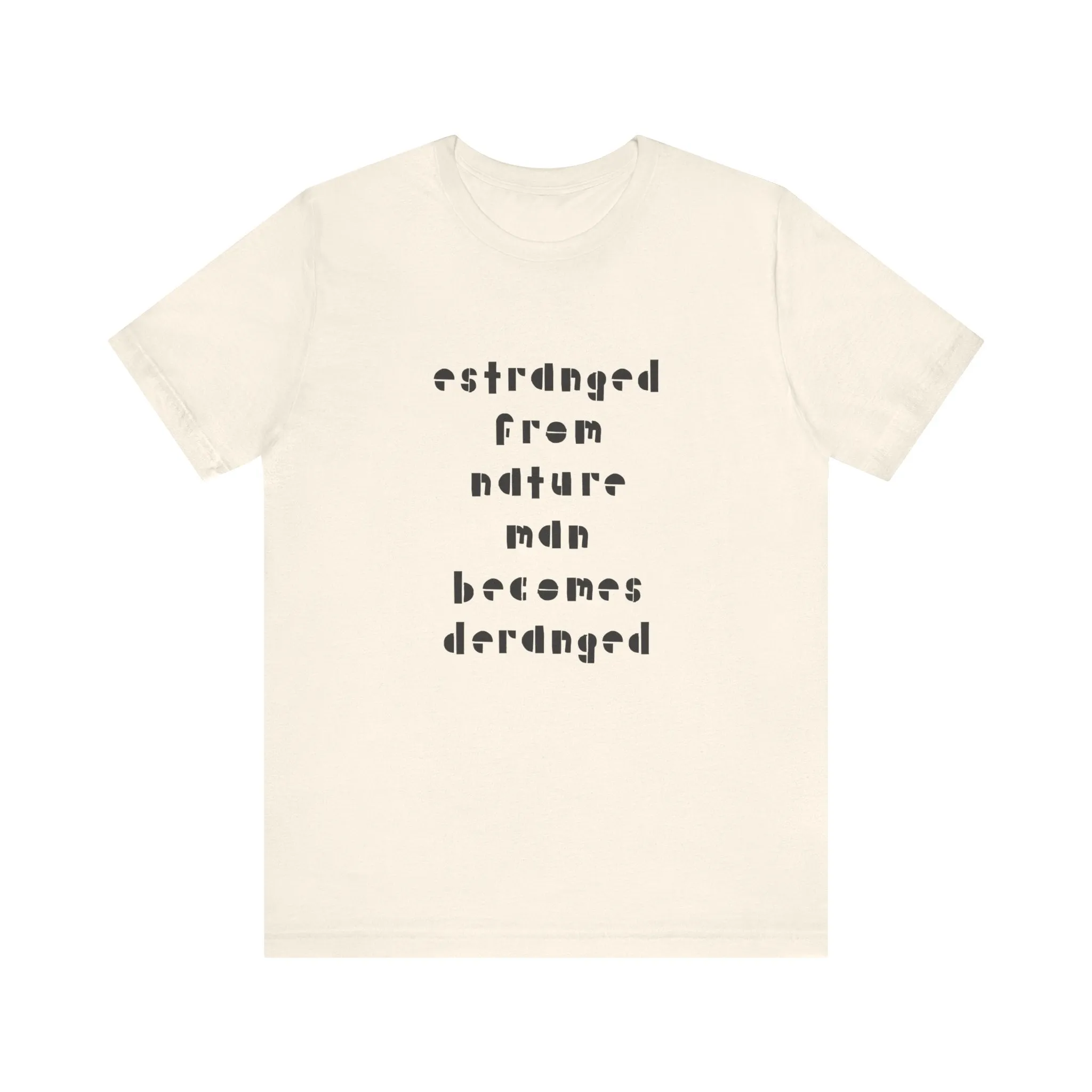 Estranged from Nature Man Becomes Deranged#2 tee