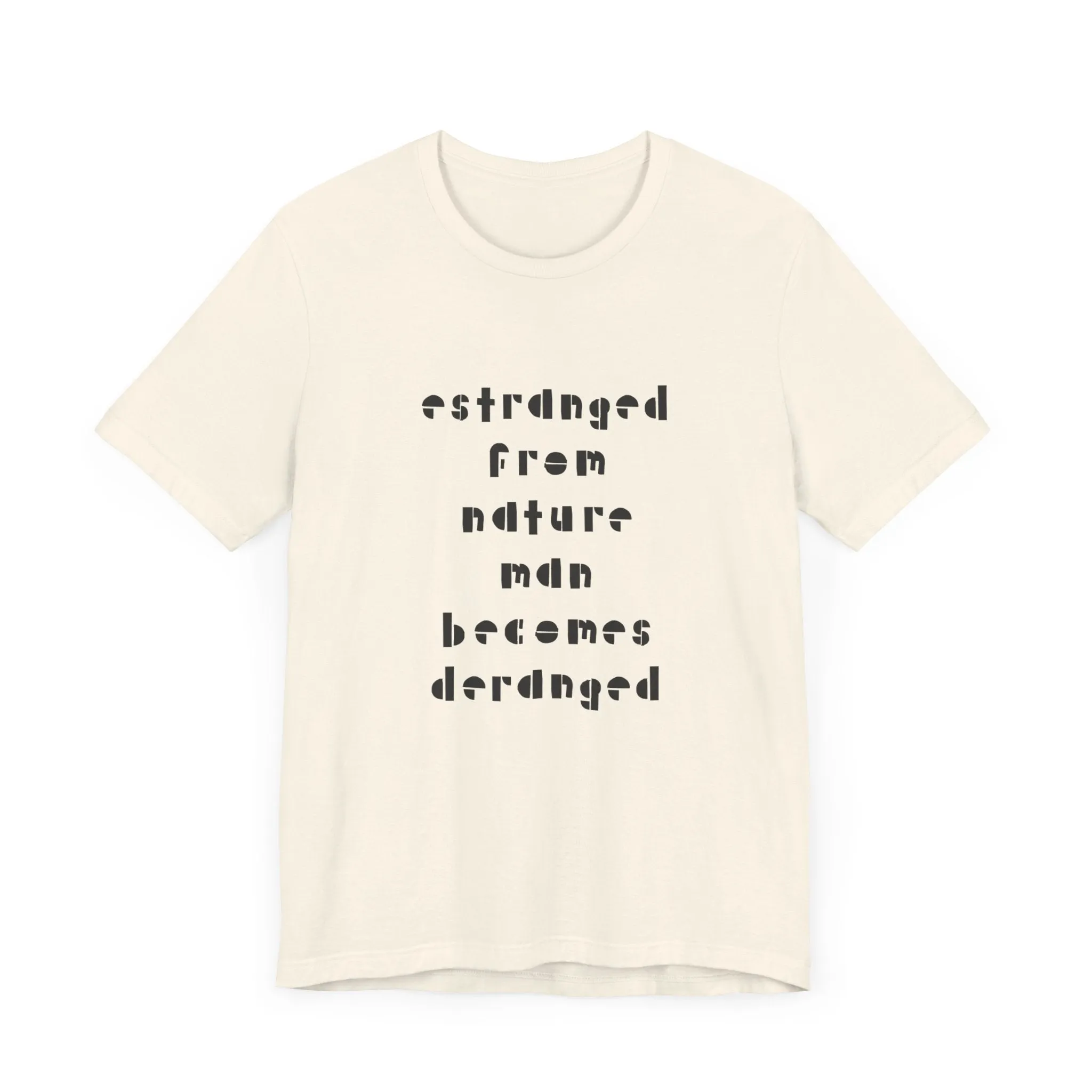 Estranged from Nature Man Becomes Deranged#2 tee