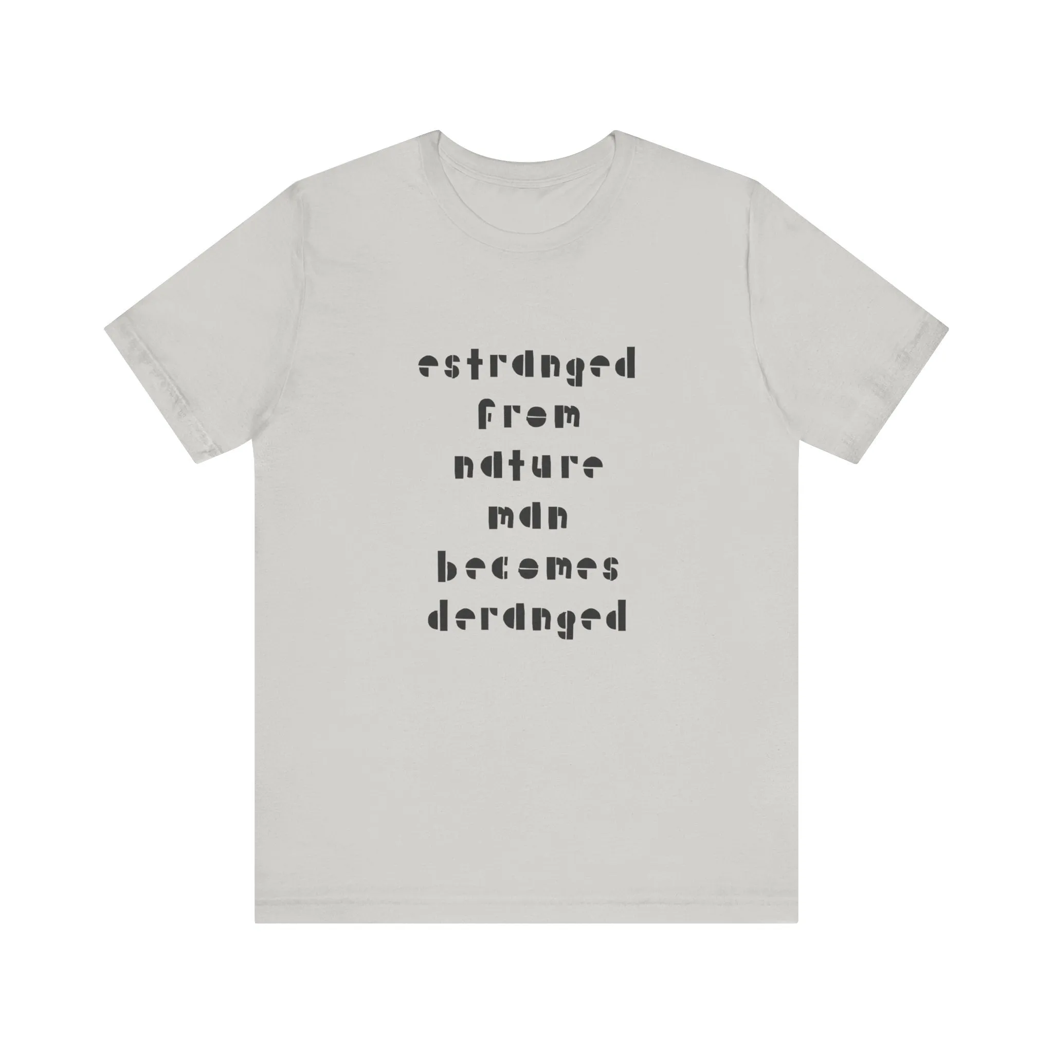 Estranged from Nature Man Becomes Deranged#2 tee