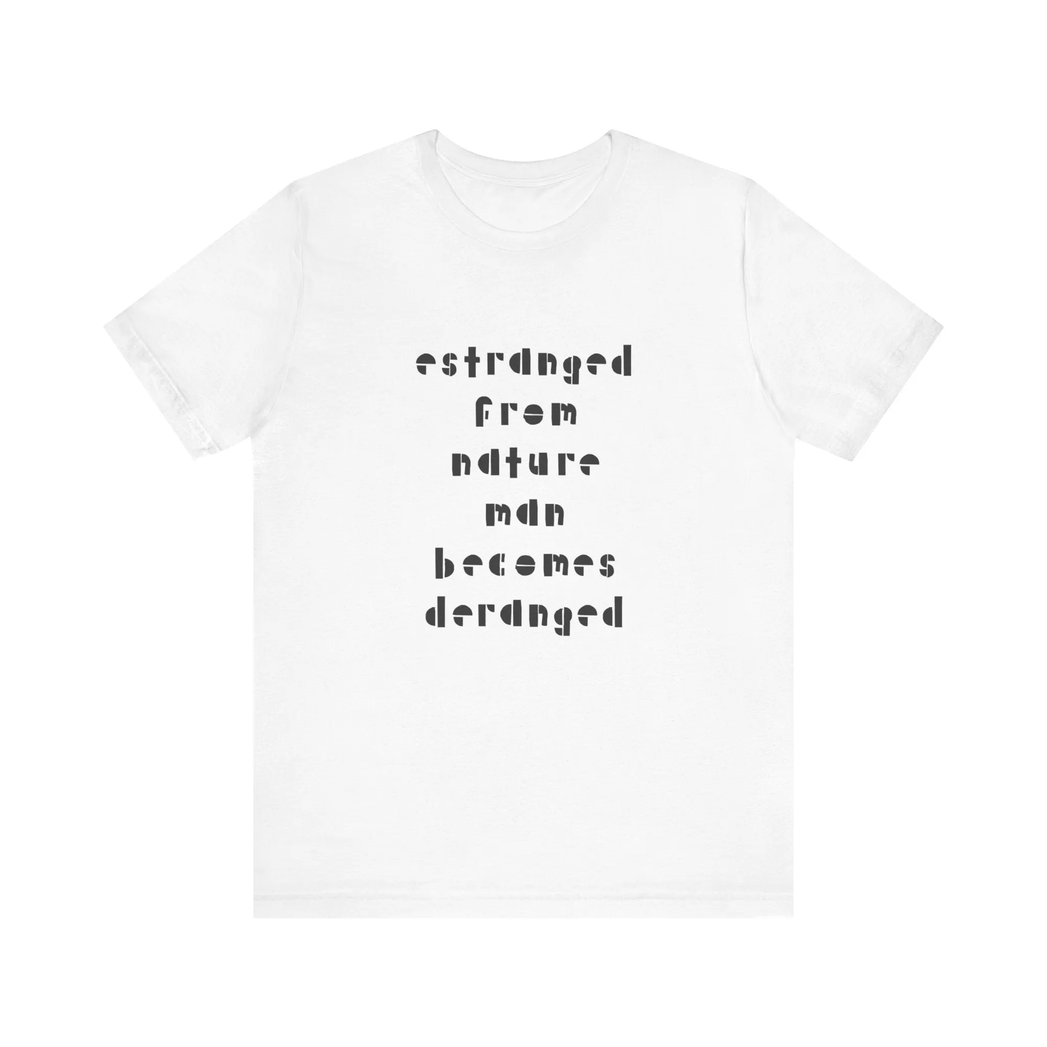 Estranged from Nature Man Becomes Deranged#2 tee